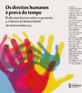 Os direitos humanos à prova do tempo [recurso eletrônico] : reflexões breves sobre o presente e o futuro da humanidade